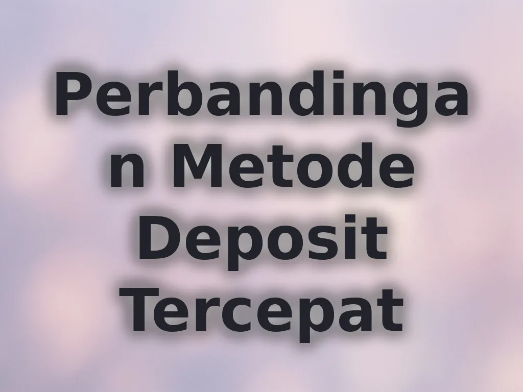 Perbandingan Metode Deposit Tercepat