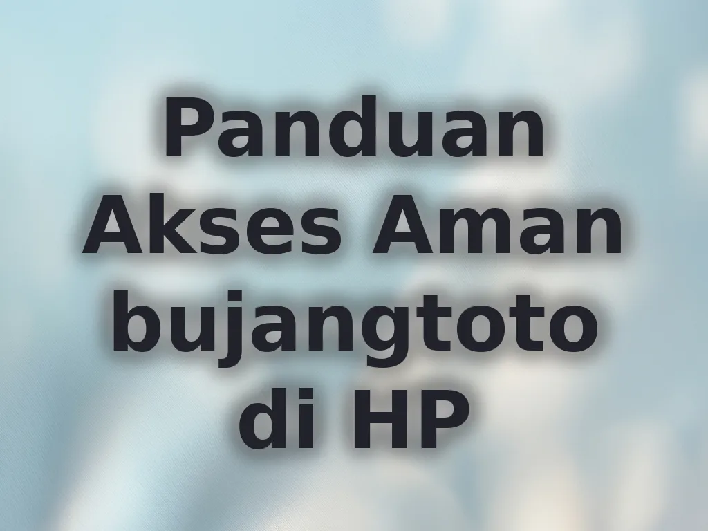 Panduan Akses Aman bujangtoto di HP